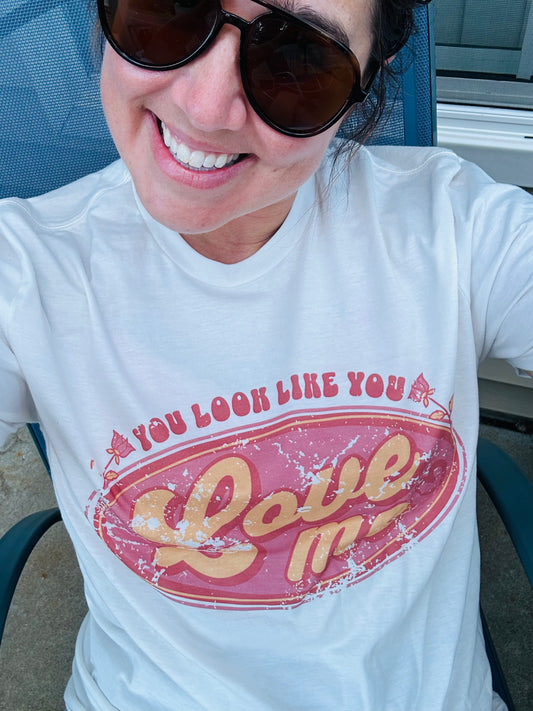 You Look Like You Love Me Graphic Tee