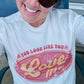 You Look Like You Love Me Graphic Tee